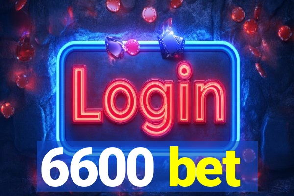 6600 bet